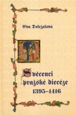 Könyv SVĚCENCI PRAŽSKÉ DIECÉZE 1395-1416 Eva Doležalová