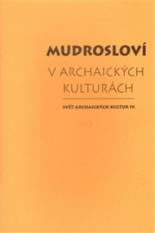 Könyv Mudrosloví v archaických kulturách Dalibor Antalík