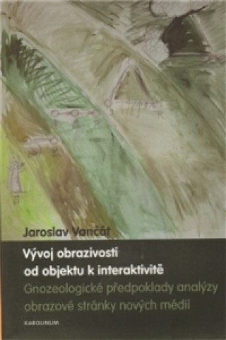 Книга Vývoj obrazivosti od objektu k interaktivitě Jaroslav Vančát