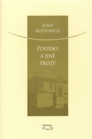 Kniha Povídky a jiné prózy Josef Kostohryz