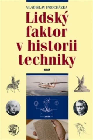 Kniha LIDSKÝ FAKTOR V HISTORII TECHNIKY Vladimír Procházka