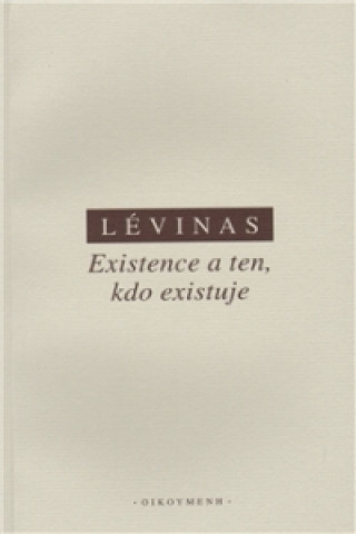 Carte EXISTENCE A TEN, KDO EXISTUJE/2.VYD. Emmanuel Lévinas