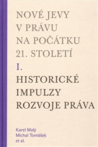 Kniha Nové jevy v právu na počátku 21. století - sv. 1 - Historické impulzy rozvoje práva Michal Tomášek