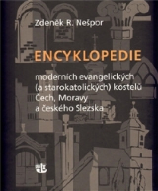 Kniha Encyklopedie moderních evangelických (a starokatolických) kostelů Čech, Moravy a českého Slezska Zdeněk R. Nešpor