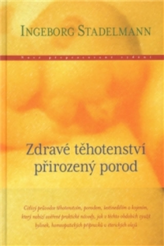 Könyv Zdravé těhotenství, přirozený porod Ingeborg Stadelmann