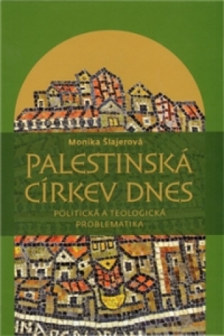 Könyv Palestinská církev dnes Monika Šlajetová