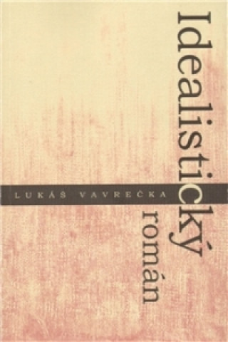 Kniha Idealistický román Lukáš Vavrečka