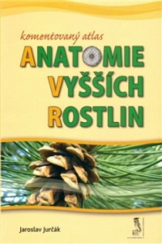 Kniha Komentovaný atlas anatomie vyšších rostlin Jaroslav Jurčák