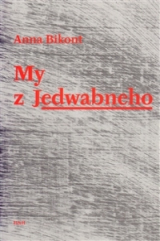 Kniha MY Z JEDWABNEHO Anna Bikont