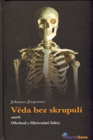 Könyv VĚDA BEZ SKRUPULÍ ANEB OBCHOD S FIKTIVNÍMI FAKTY Johannes Jürgenson