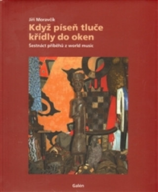 Book KDYŽ PÍSEŇ TLUČE KŘÍDLY DO OKEN Jiří Moravčík