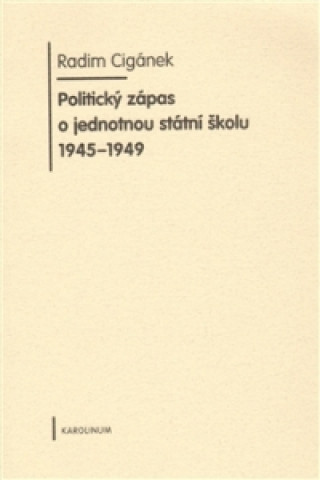 Könyv Politický zápas o jednotnou státní školu 1945-1949 Radim Cigánek