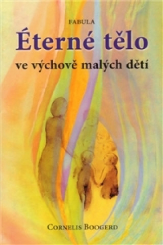 Libro Éterné tělo Ve výchově malých dětí Cornelis Boogerd