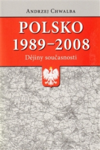Книга Polsko 1989-2008: dějiny současnosti Andrzej Chwalba