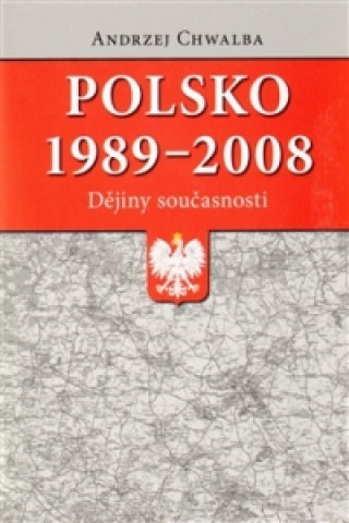 Knjiga Polsko 1989-2008: dějiny současnosti Andrzej Chwalba