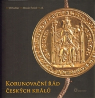 Könyv KORUNOVAČNÍ ŘÁD ČESKÝCH KRÁLŮ Jiří Kuthan