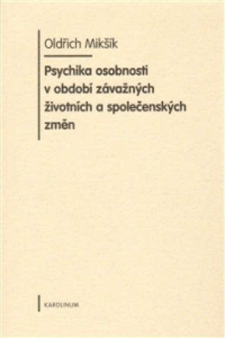 Kniha Psychika osobnosti v období závažných životních a společenských změn Oldřich Mikšík