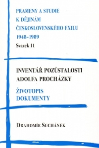 Book Inventář pozůstalosti Adolfa Procházky. Životopis. Dokumenty Drahomír Suchánek