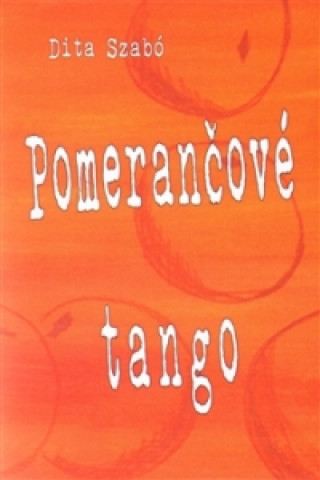 Kniha Pomerančové tango Dita Szabó