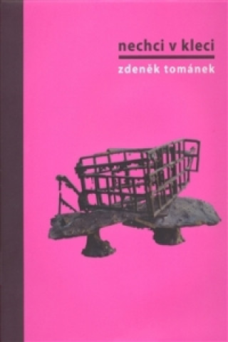 Book Nechci v kleci. Zdeněk Tománek Zdeněk Tománek