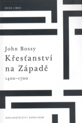 Carte Křesťanství na Západě 1400-1700 John Bossy