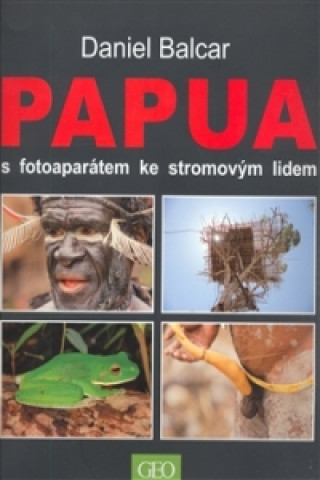 Kniha Papua s fotoaparátem ke stromovým lidem Daniel Balcar