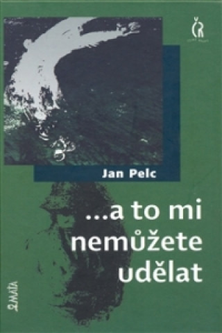 Könyv ...a to mi nemůžete udělat Jan Pelc