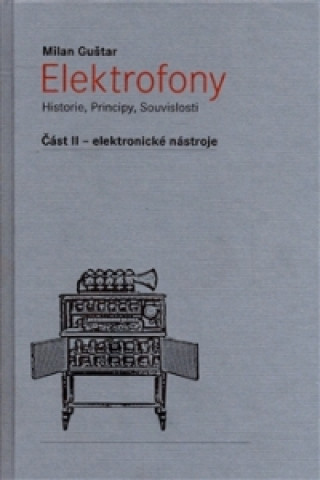 Kniha ELEKTROFONY II.-ELEKTRONICKÉ NÁSTROJE Milan Guštar