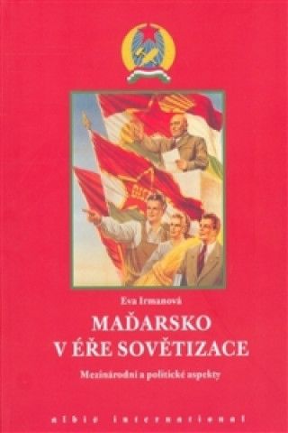 Knjiga Maďarsko v éře sovětizace Eva Irmanová