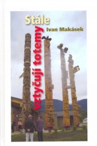 Book Stále vztyčuji totemy Ivan Makásek