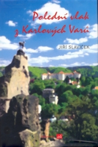Book Polední vlak z Karlových Varů Jiří Slavíček