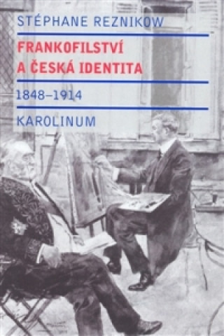 Kniha Frankofilství a česká identita (1848 - 1914) Stéphane Reznikow