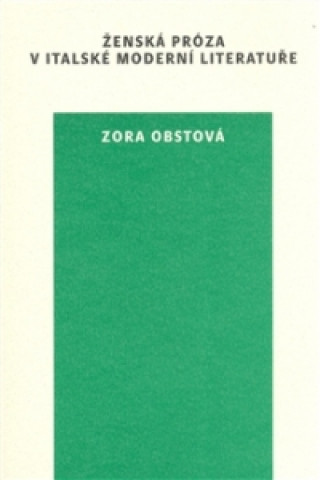 Kniha Ženská próza v italské moderní literatuře Zora Obstová