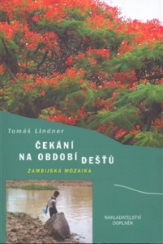 Книга Čekání na období dešťů (Zambijská mozaika) Tomáš Lindner