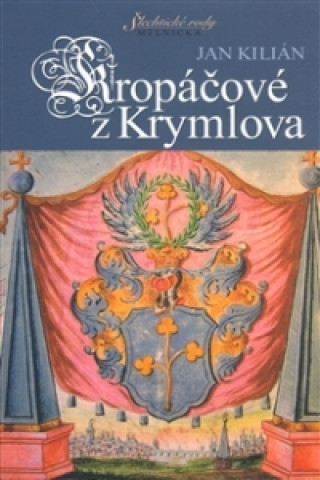 Könyv Kropáčové z Krymlova Jan Kilián