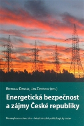 Kniha Energetická bezpečnost a zájmy České republiky Břetislav Dančák