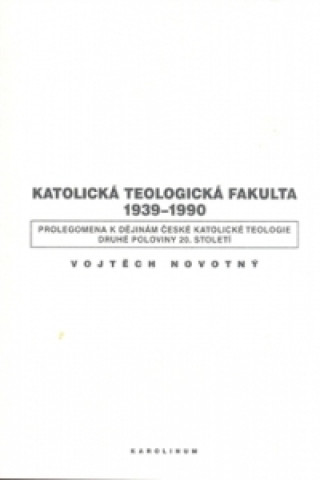 Libro Katolická teologická fakulta 1939-1990 Vojtěch Novotný