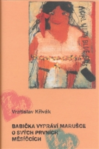 Könyv Babička vypráví Marušce o svých prvních měsíčcích Vratislav Křivák