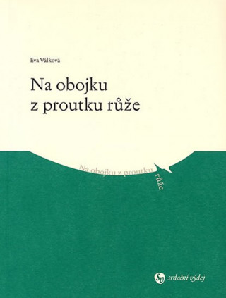 Kniha Na obojku z proutku růže Eva Válková