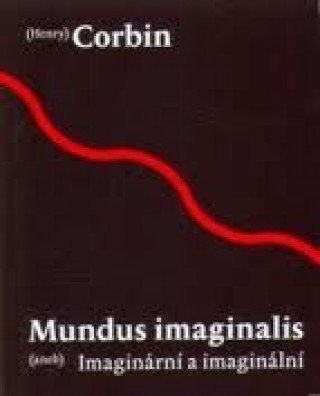 Knjiga MUNDUS IMAGINALIS(ANEB)IMAGINÁRNÍ A IMAGINÁLNÍ Henry Corbin