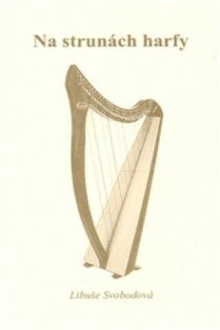 Kniha Na strunách harfy Libuše Svobodová