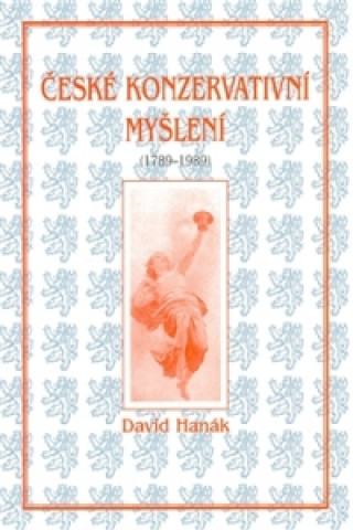 Kniha České konzervativní myšlení (1789-1989) David Hanák