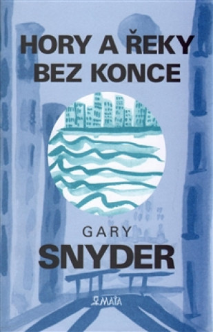 Książka Hory a řeky bez konce Gary Snyder