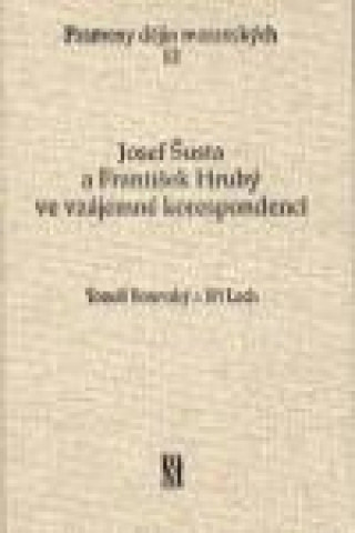 Книга Josef Šusta a František Hrubý ve vzájemné korespondenci Tomáš Borovský