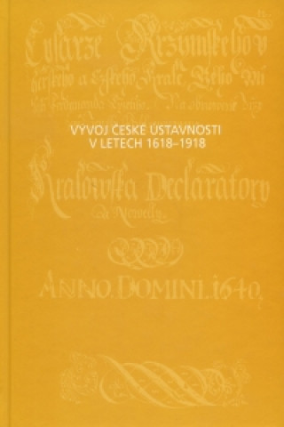 Kniha VÝVOJ ČESKÉ ÚSTAVNOSTI V LETECH 1618-1918 Ladislav Soukup