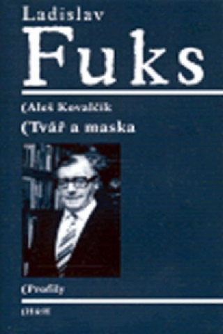 Kniha Ladislav Fuks - Tvář a maska Aleš Kovalčík