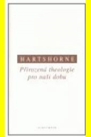 Knjiga PŘIROZENÁ THEOLOGIE PRO NAŠI DOBU Charles Hartshorne