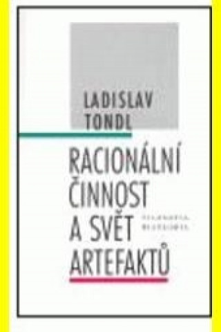 Kniha Racionální činnost a svět artefaktů Ladislav Tondl