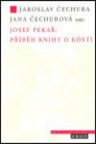 Könyv JOSEF PEKAŘ:PŘÍBĚH KNIHY O KOSTI Josef Pekař