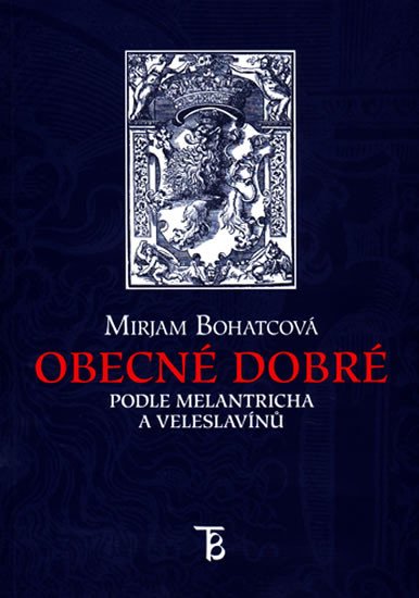 Könyv Obecné dobré podle Melantricha a Veleslavínů Mirjam Bohatcová